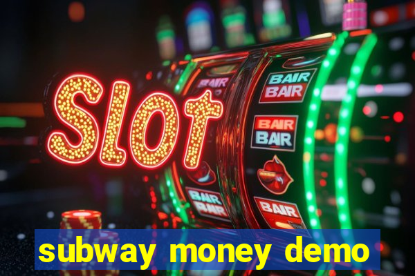 subway money demo